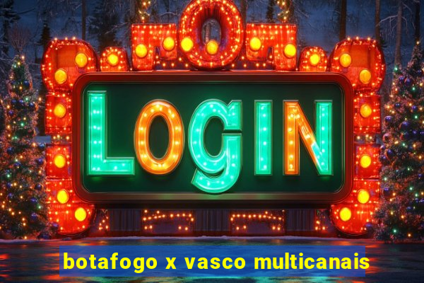 botafogo x vasco multicanais